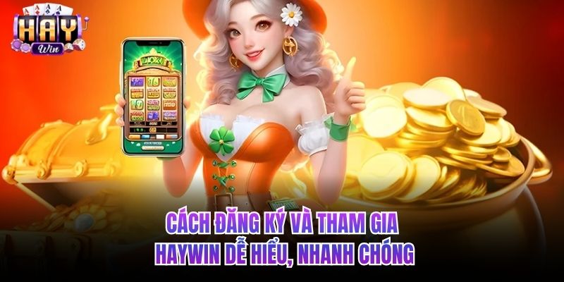 Cách đăng ký và tham gia HAYWIN dễ 